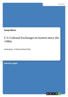Sonja Maier - U.S. Cultural Exchanges in Austria since the 1980s, Häftad