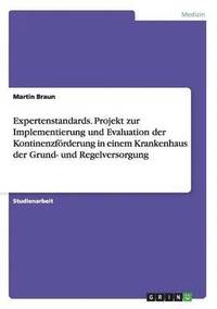 Expertenstandards. Projekt Zur Implementierung Und Evaluation Der Kontinenzforderung in Einem Krankenhaus Der Grund- Und Regelversorgung