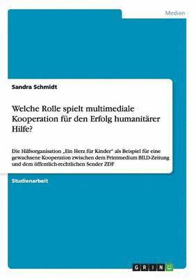 Sandra Schmidt - Welche Rolle spielt multimediale Kooperation für den Erfolg humanitärer Hilfe?, Häftad