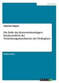 Die Rolle Des Konzentrationslagers Buchenwald in Der Vernichtungsmaschinerie Des NS-Regimes