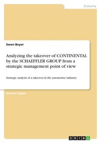 Analyzing the takeover of CONTINENTAL by the SCHAEFFLER GROUP from a strategic management point of view