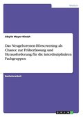 Neugeborenen-H�rscreening als Chance zur Fr�herfassung und Herausforderung f�r die interdisziplin�ren Fachgruppen