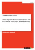 Polticas pblicas de la Unin Europea ante el despertar econmico del gigante chino
