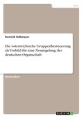 �sterreichische Gruppenbesteuerung als Vorbild f�r eine Neuregelung der deutschen Organschaft
