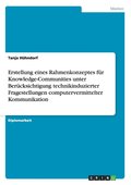 Erstellung eines Rahmenkonzeptes f�r Knowledge-Communities unter Ber�cksichtigung technikinduzierter Fragestellungen computervermittelter Kommunikation