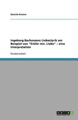 Daniela Kramer - Ingeborg Bachmanns Liebeslyrik am Beispiel von "Erklär mir, Liebe" - eine Interpretation, Häftad