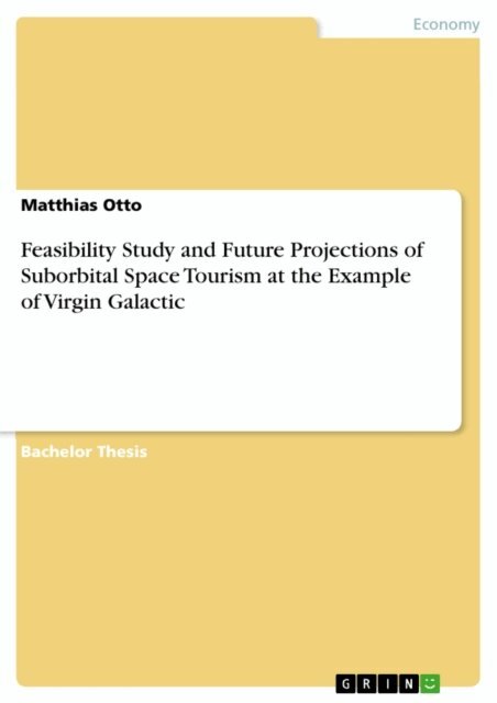 Matthias Otto - Feasibility Study and Future Projections of Suborbital Space Tourism at the Example of Virgin Galactic, E-bok