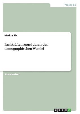 Markus Fix - Fachkräftemangel durch den demographischen Wandel, Häftad
