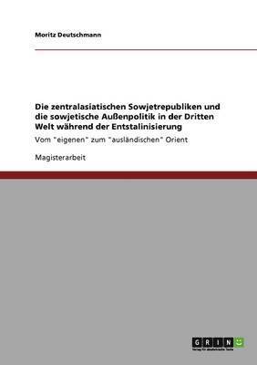 zentralasiatischen Sowjetrepubliken und die sowjetische Außenpolitik in der Dritten Welt während der Entstalinisierung