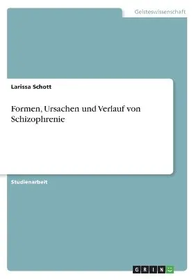 Larissa Schott - Formen, Ursachen und Verlauf von Schizophrenie, Häftad. Tillgänglighet: Lägg i varukorg