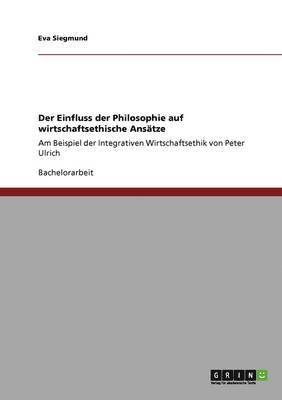 Eva Siegmund - Einfluss der Philosophie auf wirtschaftsethische Ansätze, Häftad