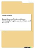 Rentabilit�t von Netzinvestitionen. Anreizregulierung im deutschen Strom- und Gassektor.
