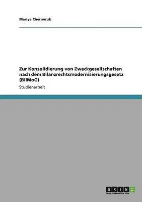 Mariya Chernoruk - Zur Konsolidierung von Zweckgesellschaften nach dem Bilanzrechtsmodernisierungsgesetz (BilMoG), Häftad. Tillgänglighet: Lägg i varukorg