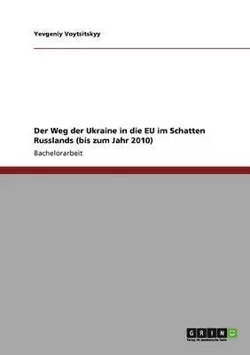 Yevgeniy Voytsitskyy - Weg der Ukraine in die EU im Schatten Russlands (bis zum Jahr 2010), Häftad. Tillgänglighet: Lägg i varukorg