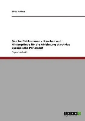Sirko Archut - Swiftabkommen - Ursachen und Hintergründe für die Ablehnung durch das Europäische Parlament, Häftad. Tillgänglighet: Lägg i varukorg