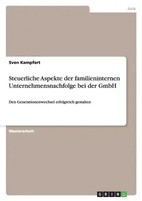 Sven Kampfert - Steuerliche Aspekte der familieninternen Unternehmensnachfolge bei der GmbH, Häftad. Tillgänglighet: Lägg i varukorg