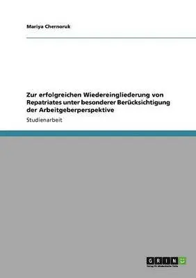 Mariya Chernoruk - Zur erfolgreichen Wiedereingliederung von Repatriates unter besonderer Berücksichtigung der Arbeitgeberperspektive, Häftad. Tillgänglighet: Lägg i varukorg