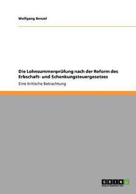 Wolfgang Benzel - Lohnsummenprüfung nach der Reform des Erbschaft- und Schenkungsteuergesetzes, Häftad