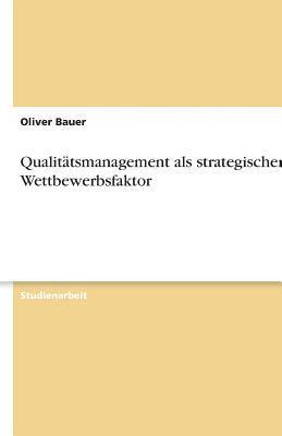 Oliver Bauer - Qualitätsmanagement als strategischer Wettbewerbsfaktor, Häftad