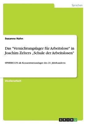 Susanne Hahn - "Vernichtungslager für Arbeitslose" in Joachim Zelters "Schule der Arbeitslosen", Häftad