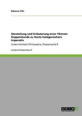 Rebecca Tille - Darstellung und Erläuterung einer fiktiven Doppelstunde zu Kants kategorischem Imperativ, Häftad