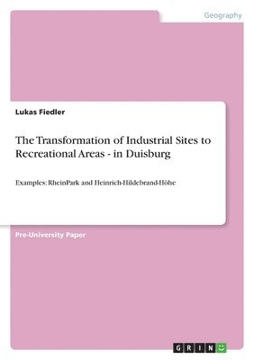 Lukas Fiedler - Transformation of Industrial Sites to Recreational Areas - in Duisburg, Häftad