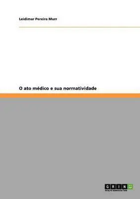 Leidimar Pereira Murr - O ato médico e sua normatividade, Häftad. Tillgänglighet: Lägg i varukorg