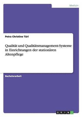Petra Christine Türl - Qualität und Qualitätsmanagement-Systeme in Einrichtungen der stationären Altenpflege, Häftad