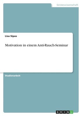 Lisa Sipos - Motivation in einem Anti-Rauch-Seminar, Häftad