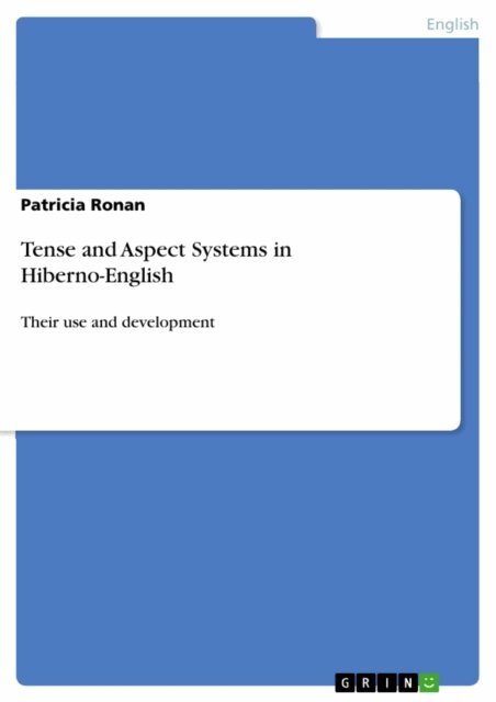 Patricia Ronan - Tense and Aspect Systems in Hiberno-English, E-bok