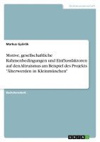 Markus Györök - Motive, gesellschaftliche Rahmenbedingungen und Einflussfaktoren auf den Altruismus am Beispiel des Projekts "Älterwerden in Kleinmünchen", Häftad