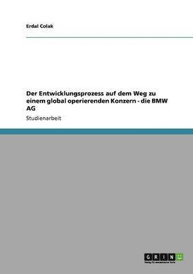 Erdal Colak - Entwicklungsprozess auf dem Weg zu einem global operierenden Konzern - die BMW AG, Häftad. Tillgänglighet: Lägg i varukorg