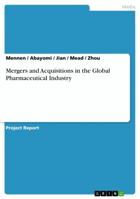 Zhou, Mead, Jian, Abayomi, Mennen - Mergers and Acquisitions in the Global Pharmaceutical Industry, E-bok