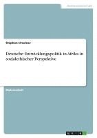 Deutsche Entwicklungspolitik in Afrika in Sozialethischer Perspektive