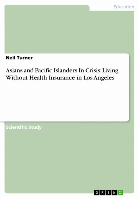 Neil Turner - Asians and Pacific Islanders In Crisis: Living Without Health Insurance in Los Angeles, E-bok
