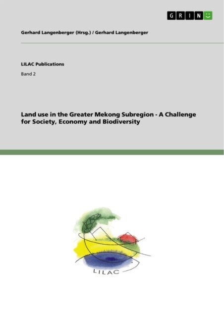 Gerhard Langenberger - Land use in the Greater Mekong Subregion - A Challenge for Society, Economy and Biodiversity, E-bok