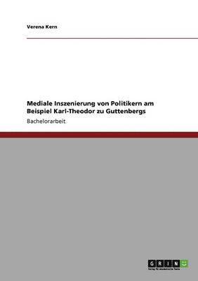 Verena Kern - Mediale Inszenierung von Politikern am Beispiel Karl-Theodor zu Guttenbergs, Häftad. Tillgänglighet: Lägg i varukorg