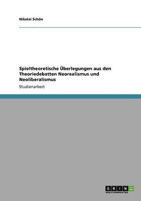 Nikolai Schön - Spieltheoretische Überlegungen aus den Theoriedebatten Neorealismus und Neoliberalismus, Häftad