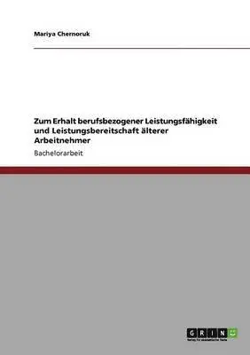 Mariya Chernoruk - Zum Erhalt berufsbezogener Leistungsfähigkeit und Leistungsbereitschaft älterer Arbeitnehmer, Häftad. Tillgänglighet: Lägg i varukorg