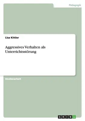 Lisa Kittler - Aggressives Verhalten als Unterrichtsstörung, Häftad. Tillgänglighet: Lägg i varukorg