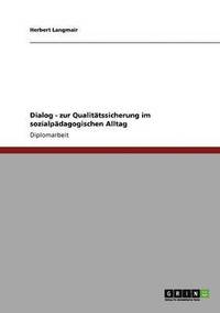 Dialog - zur Qualit�tssicherung im sozialp�dagogischen Alltag