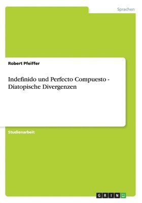 Robert Pfeiffer - Indefinido und Perfecto Compuesto - Diatopische Divergenzen, Häftad. Tillgänglighet: Lägg i varukorg