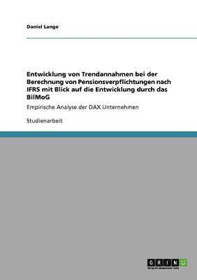 Daniel Lange - Entwicklung von Trendannahmen bei der Berechnung von Pensionsverpflichtungen nach IFRS mit Blick auf die Entwicklung durch das BilMoG, Häftad