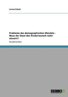 Lorenz Schulz - Probleme des demographischen Wandels - Muss der Staat den Kinderwunsch mehr steuern?, Häftad