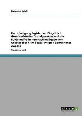 Rechtfertigung legislativer Eingriffe in Grundrechte des Grundgesetzes und die EU-Grundfreiheiten nach Maßgabe vom Gesetzgeber nicht beabsichtigter/ übersehener Zwecke