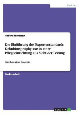 Robert Herrmann - Einführung des Expertenstandards Dekubitusprophylaxe in einer Pflegeeinrichtung aus Sicht der Leitung, Häftad