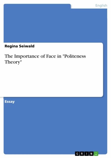Regina Seiwald - Importance of Face in &quote;Politeness Theory&quote;, E-bok