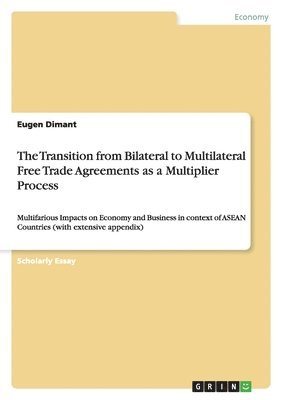 Eugen Dimant - Transition from Bilateral to Multilateral Free Trade Agreements as a Multiplier Process, Häftad