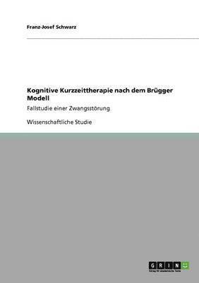 Franz-Josef Schwarz - Kognitive Kurzzeittherapie nach dem Brügger Modell, Häftad