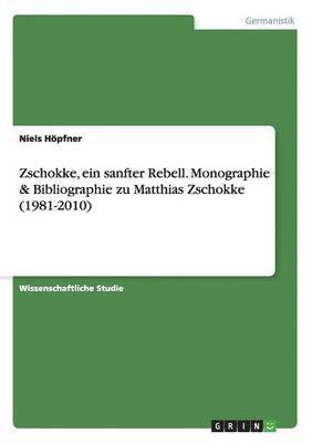 Niels Höpfner - Zschokke, ein sanfter Rebell. Monographie & Bibliographie zu Matthias Zschokke (1981-2010), Häftad